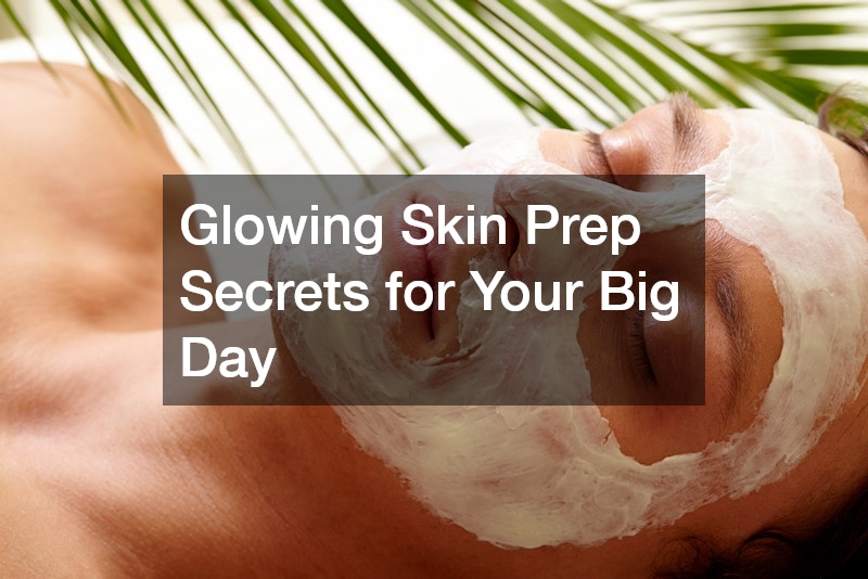 Glowing Skin Prep Secrets for Your Big Day