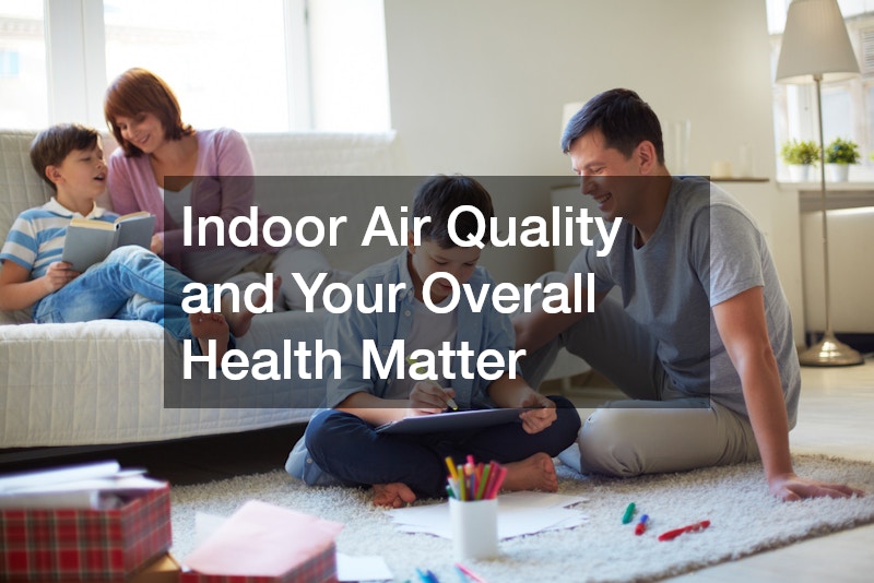 Indoor Air Quality and Your Overall Health Matter