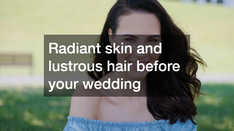 Radiant Skin and Lustrous Hair before your Wedding